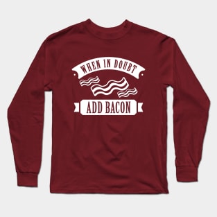 When In Doubt Add Bacon Long Sleeve T-Shirt